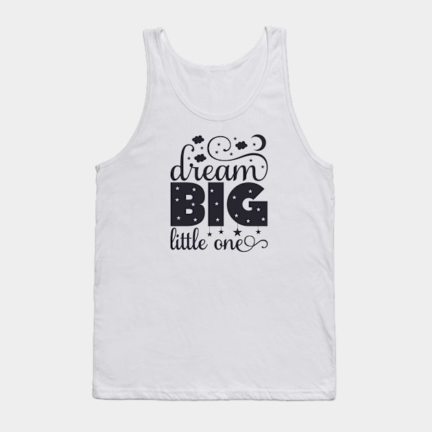 Dream Big Little One Quote Tank Top by unique_design76